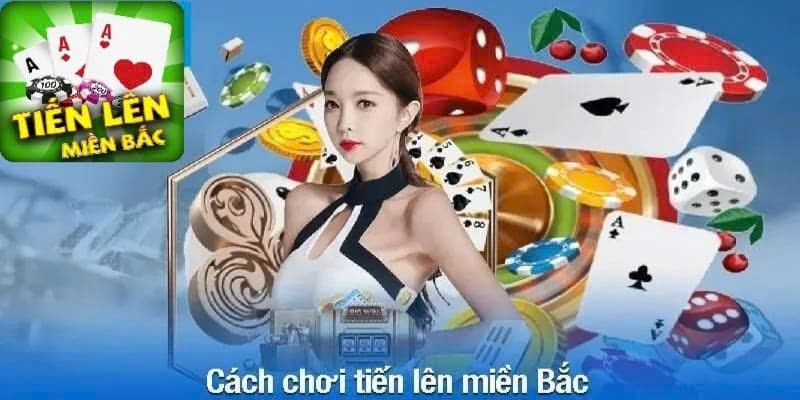 Cách chơi game bài tiến lên miền Bắc