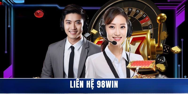 Chia sẻ các cách liên hệ 98Win hiệu quả nhất