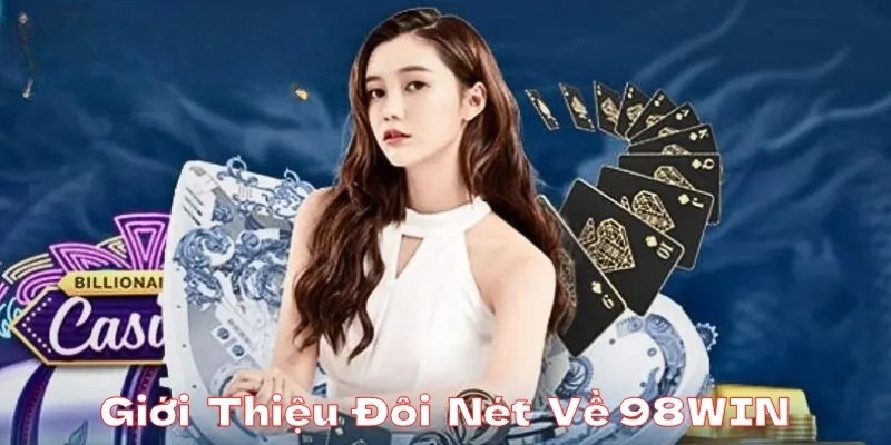 Giới thiệu 98win tự hào là địa chỉ cung cấp dịch vụ uy tín