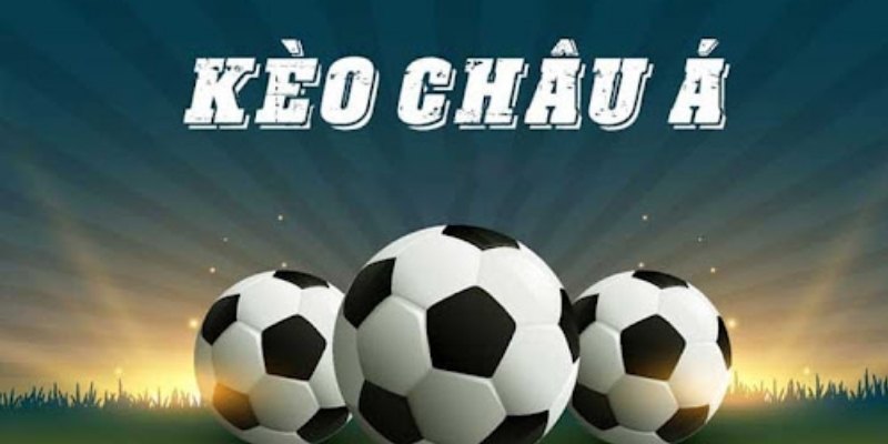 Hiểu rõ về kèo châu Á trước khi tham gia cược