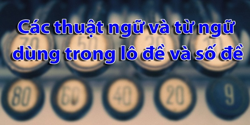 Nhu cầu giải mã thuật ngữ lô đề dần trở nên phổ biến